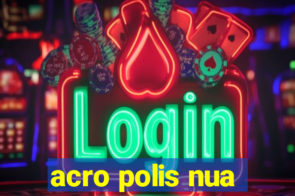 acro polis nua